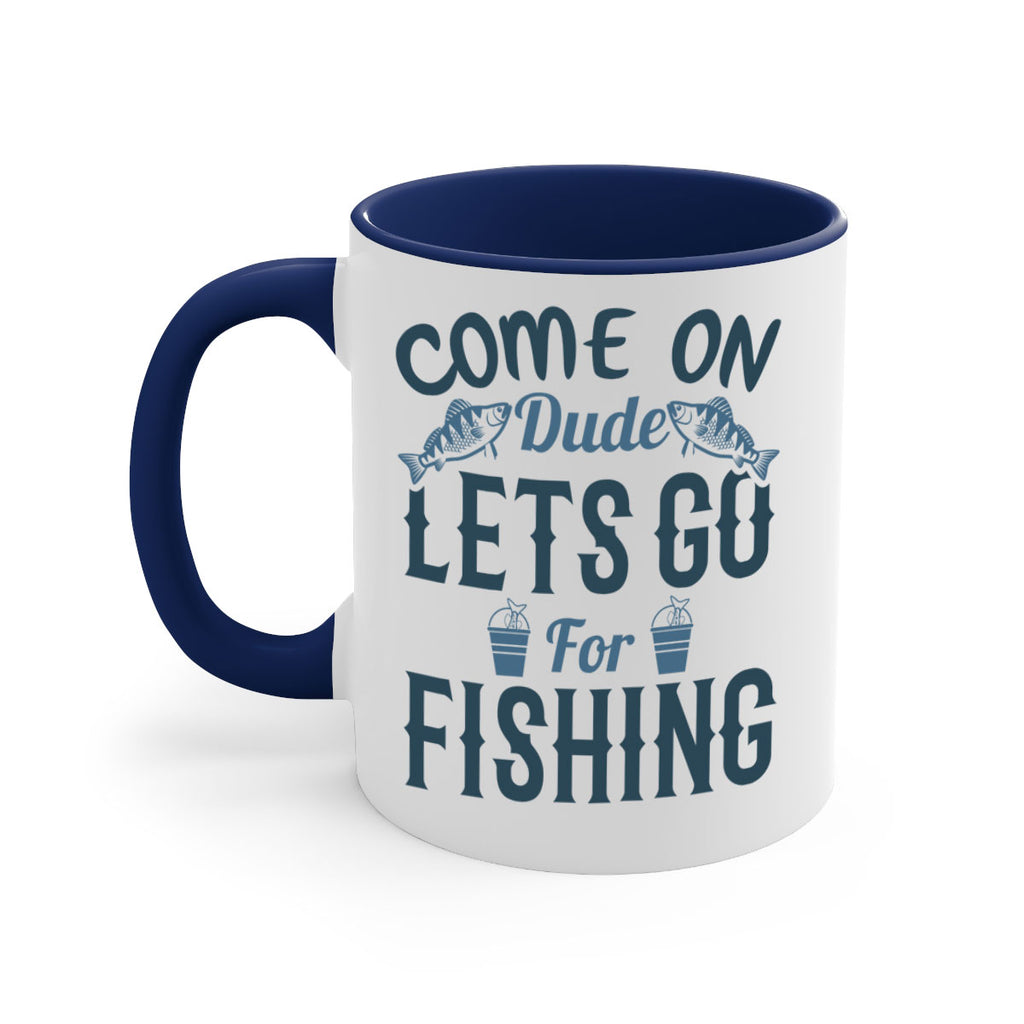 come on dude 171#- fishing-Mug / Coffee Cup