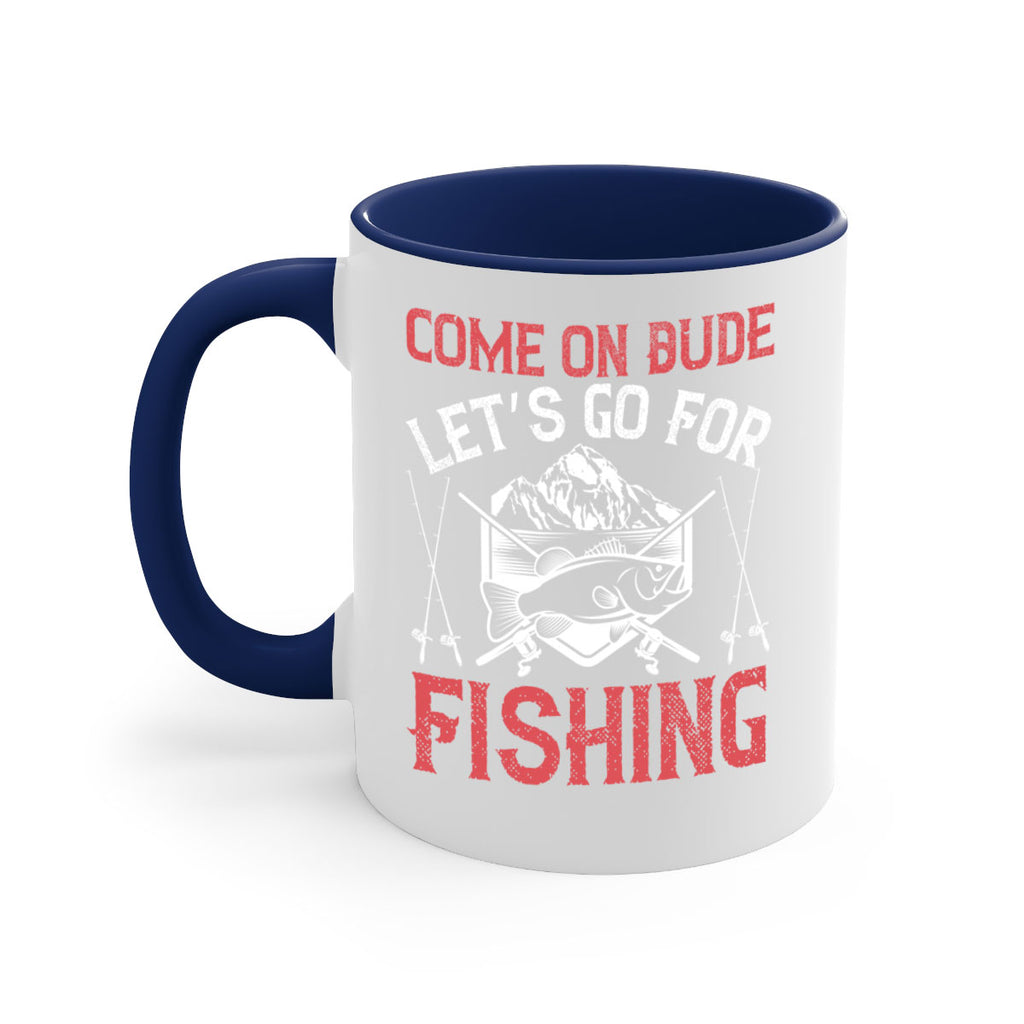 come on dude let’s go for fishing 232#- fishing-Mug / Coffee Cup