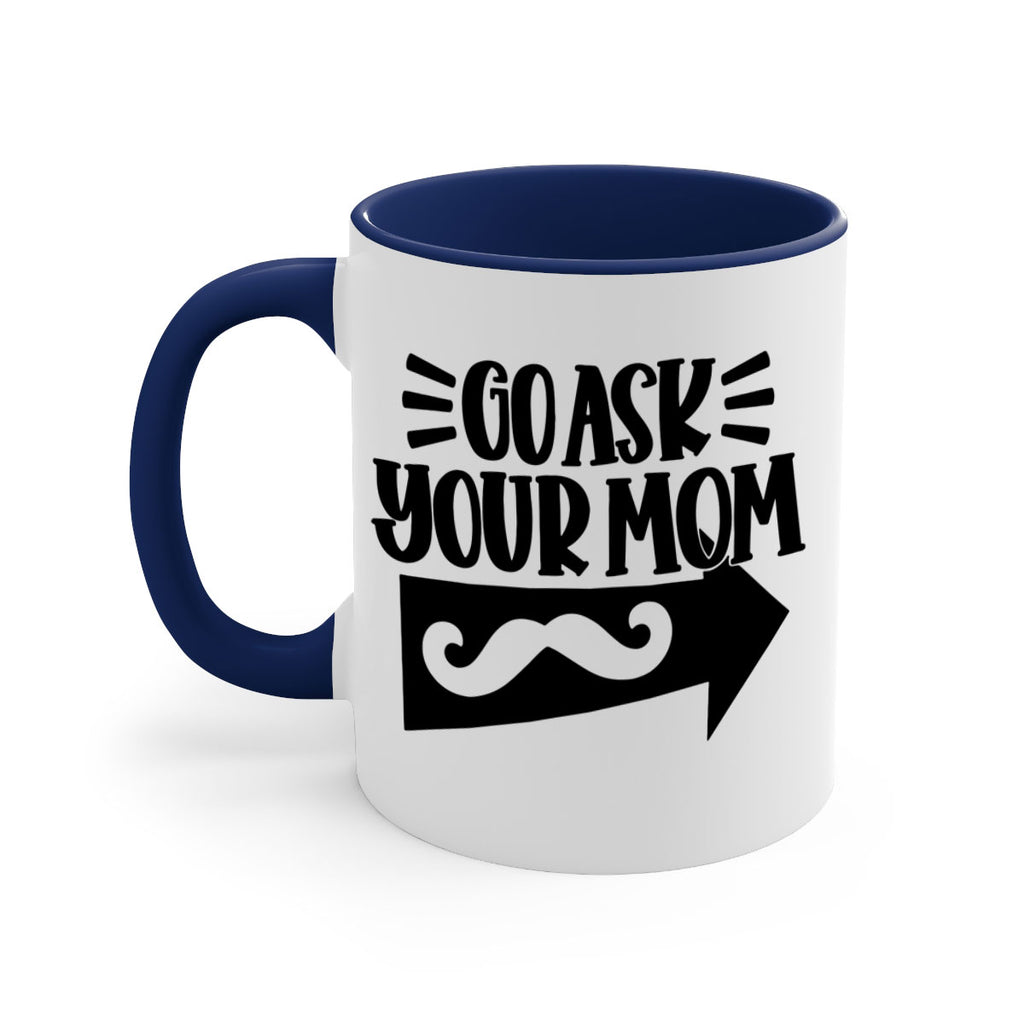 go ask your mom 50#- fathers day-Mug / Coffee Cup