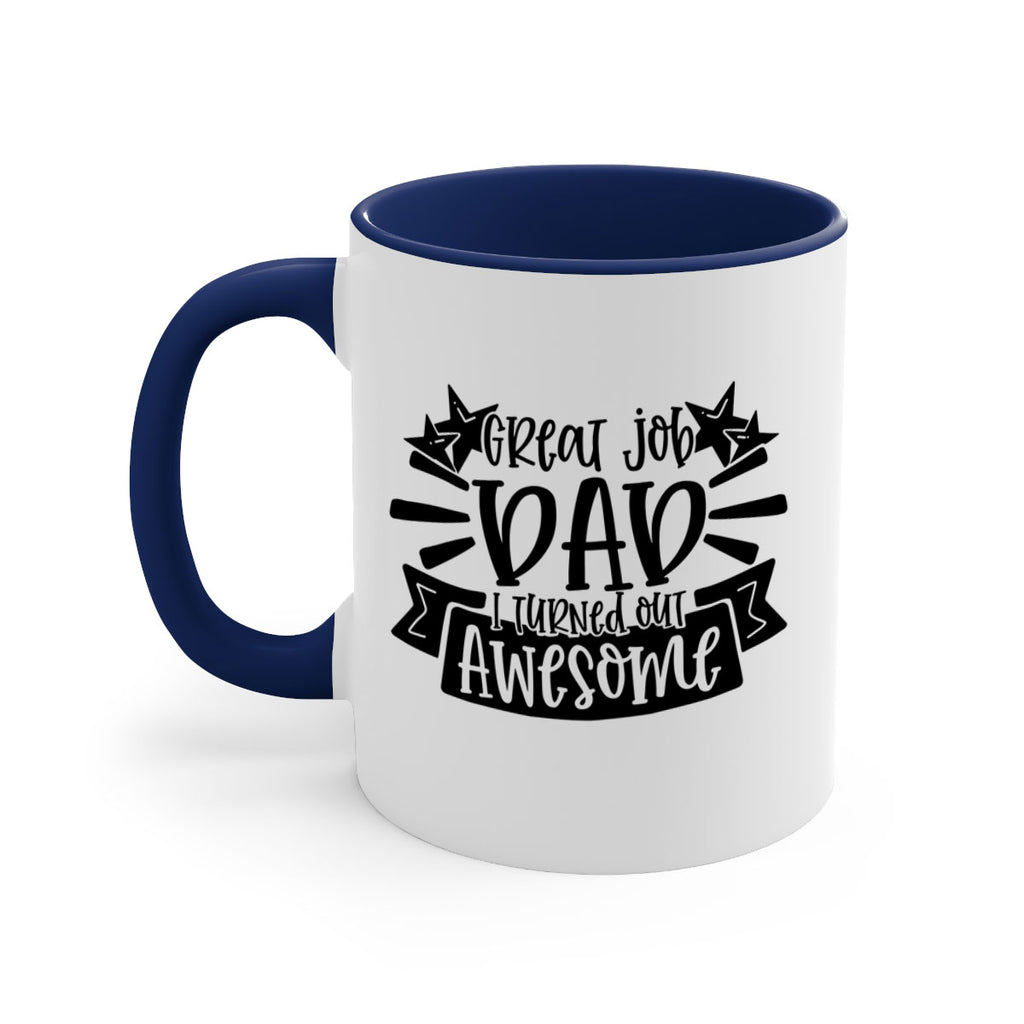 great job dad i turned out awesome 49#- fathers day-Mug / Coffee Cup