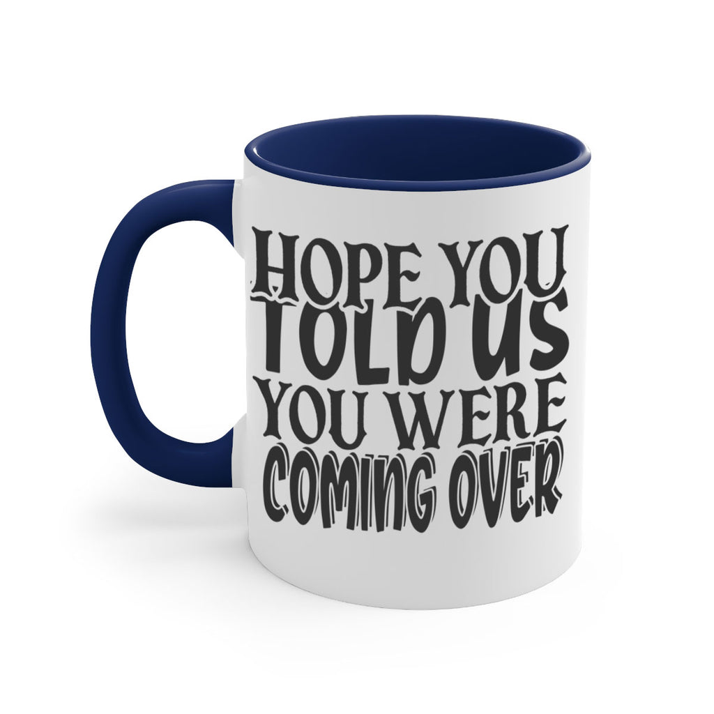 hope you told us you were coming over 64#- home-Mug / Coffee Cup