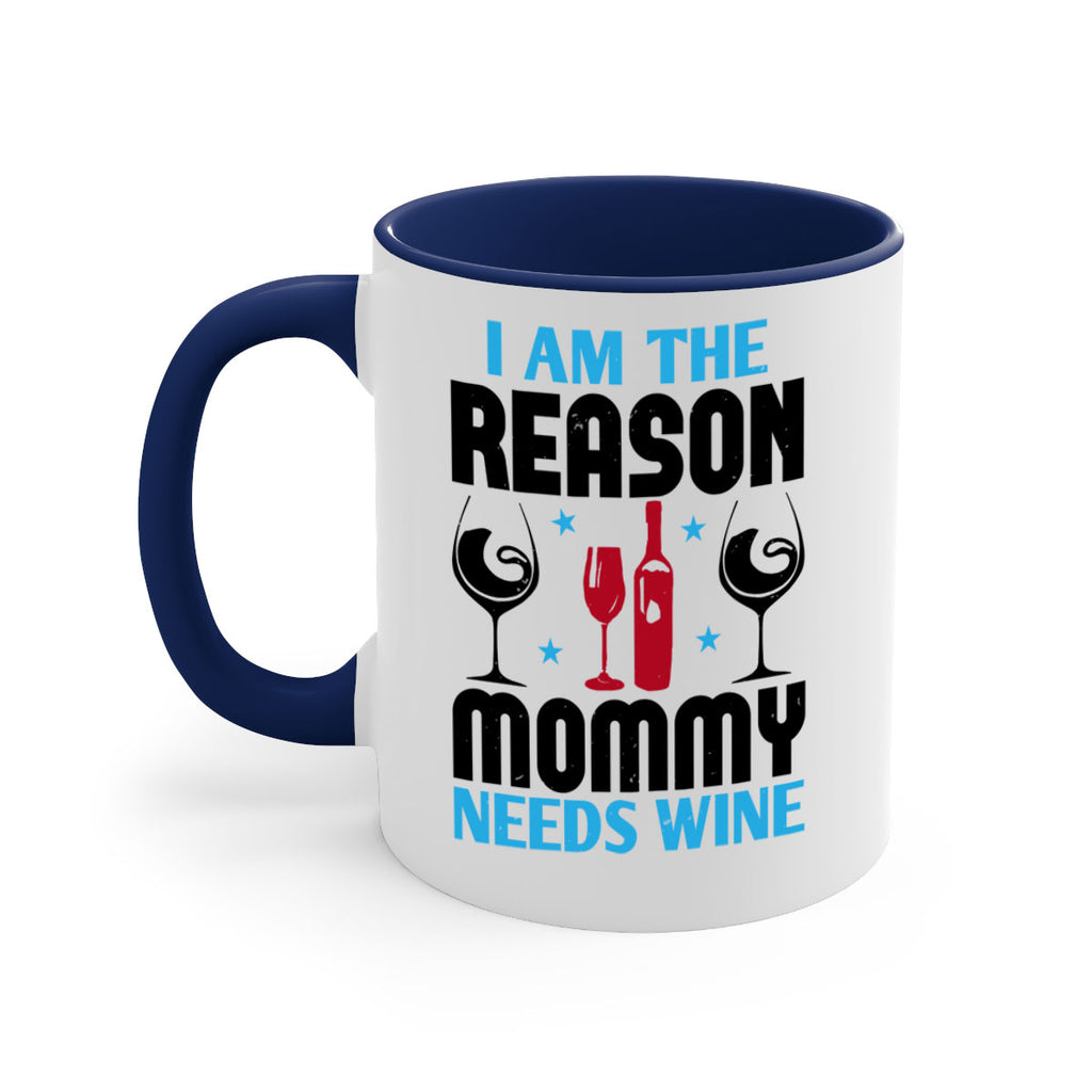 i am the reason mommy needs wine 216#- wine-Mug / Coffee Cup