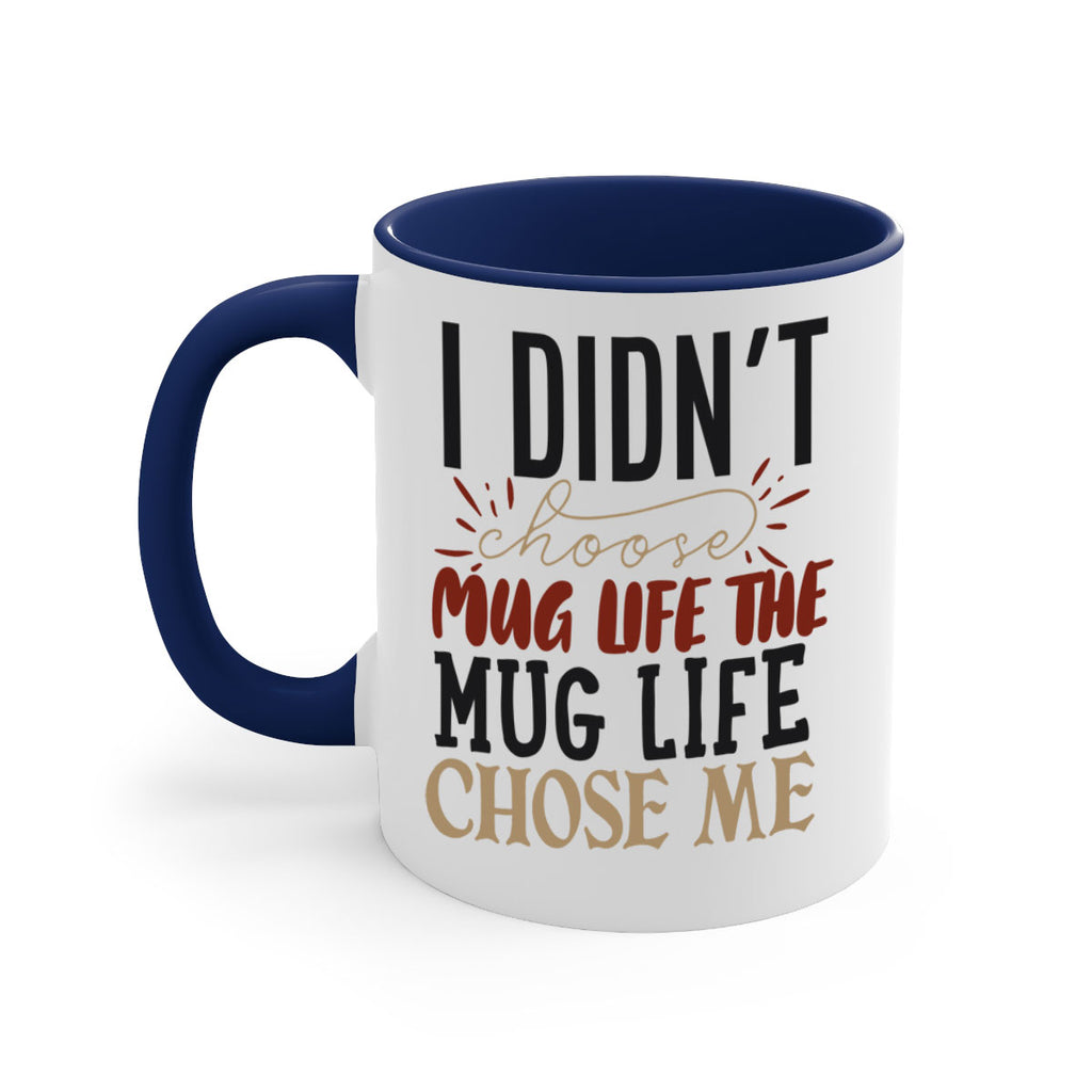 i didnt choose mug life the mug life chose me 211#- coffee-Mug / Coffee Cup