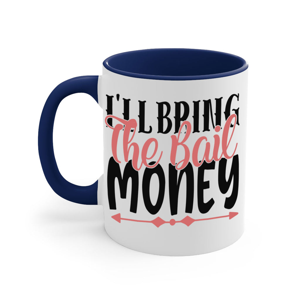 ill bring the bail money Style 49#- best friend-Mug / Coffee Cup