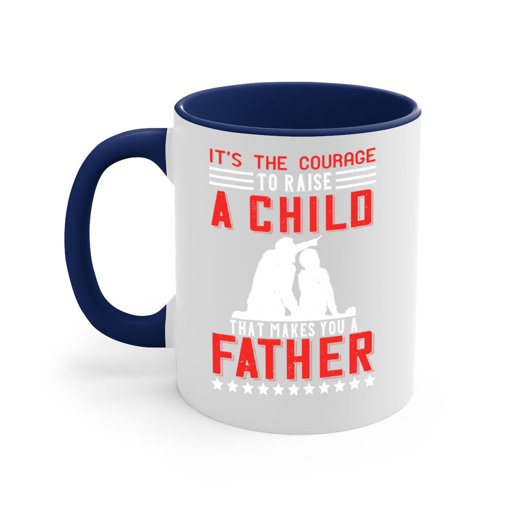 it’s the courage to raise a child that makes you a father 223#- fathers day-Mug / Coffee Cup