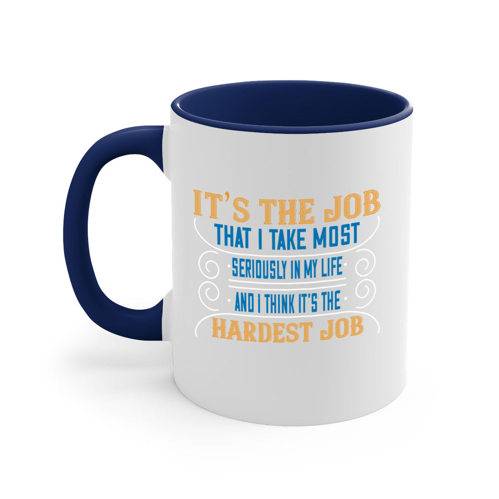 it’s the job that i take most seriously in my life and i think it’s the hardest job 140#- mom-Mug / Coffee Cup
