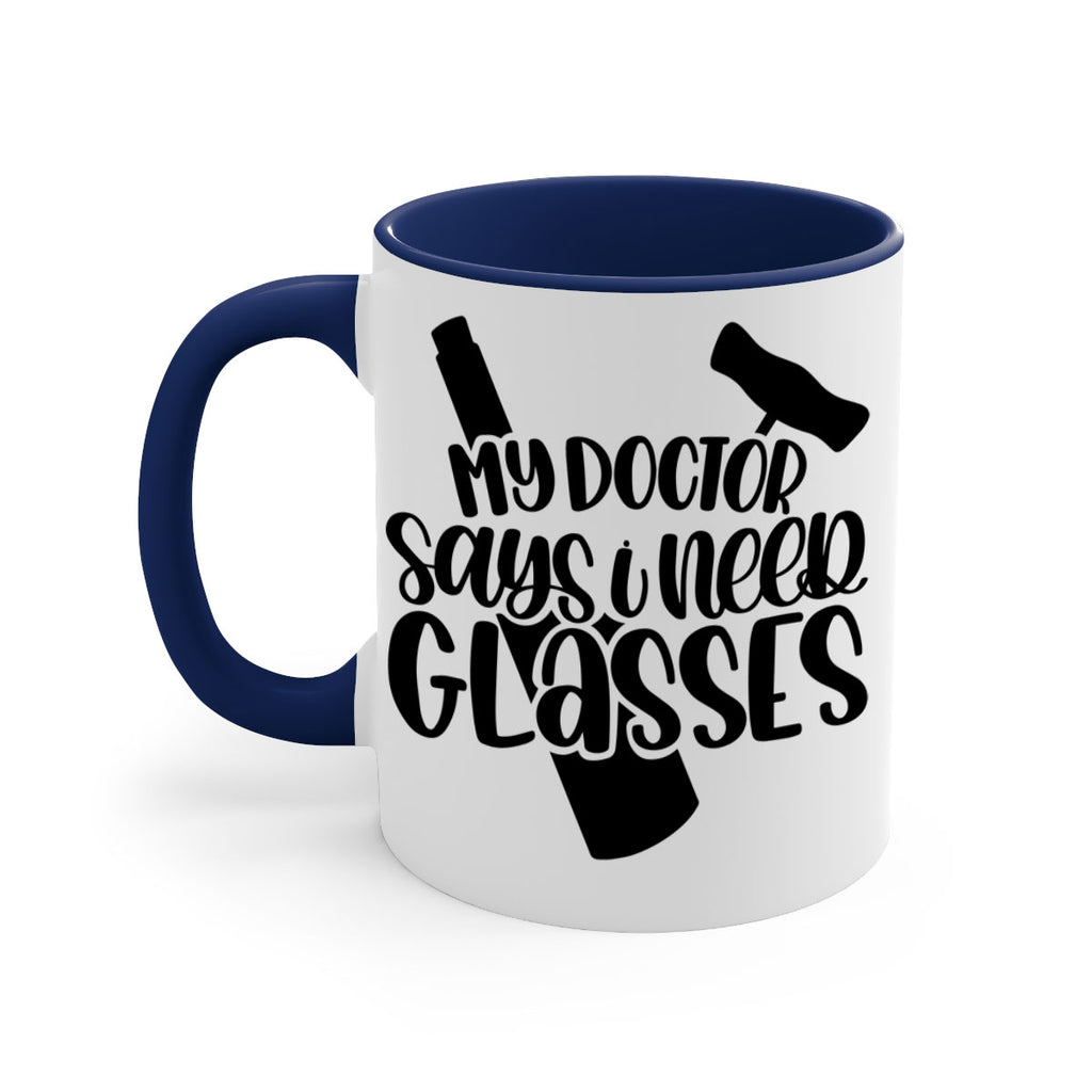 my doctor says i need glasses 36#- wine-Mug / Coffee Cup