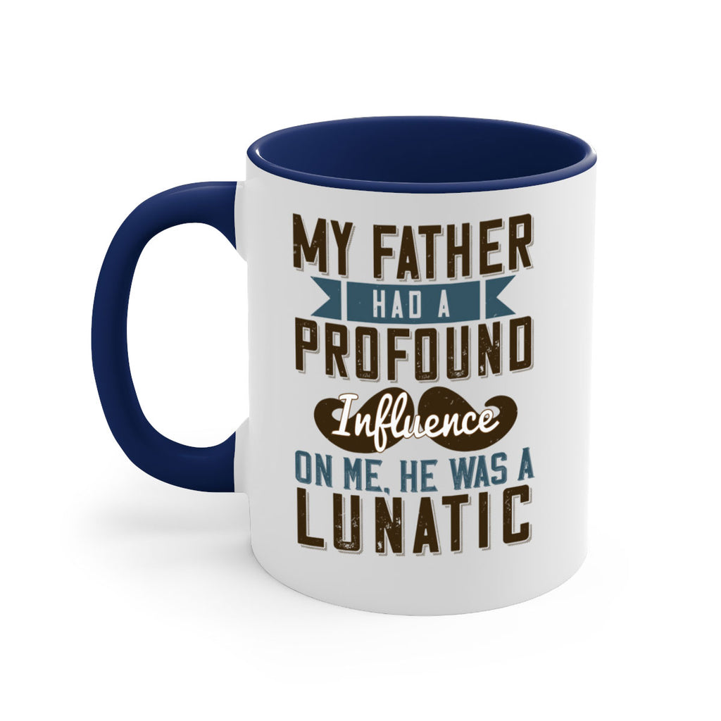 my father had a profound influence on me he was a lunatic 217#- fathers day-Mug / Coffee Cup