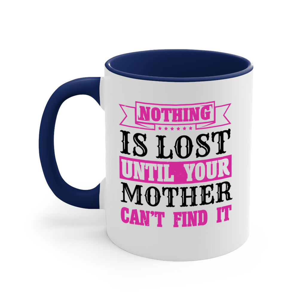 nothing is lost until your mother cant find it 32#- mothers day-Mug / Coffee Cup