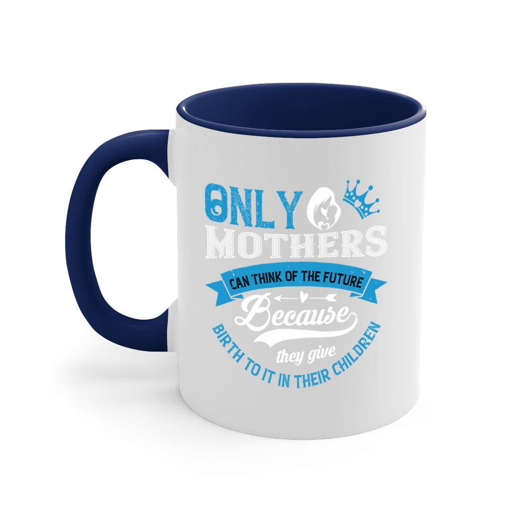 only mothers can think of the future 37#- mothers day-Mug / Coffee Cup