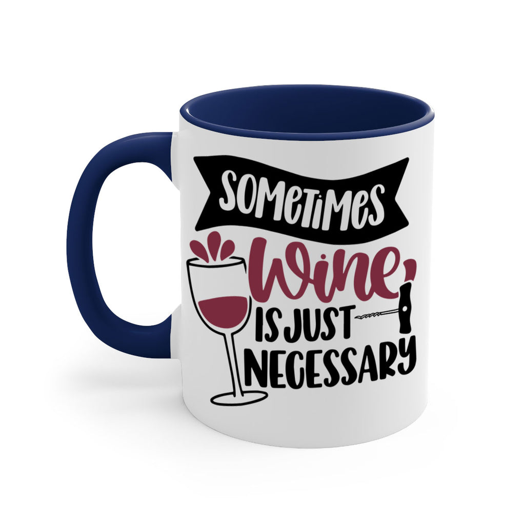 sometimes wine is just necessary 28#- wine-Mug / Coffee Cup