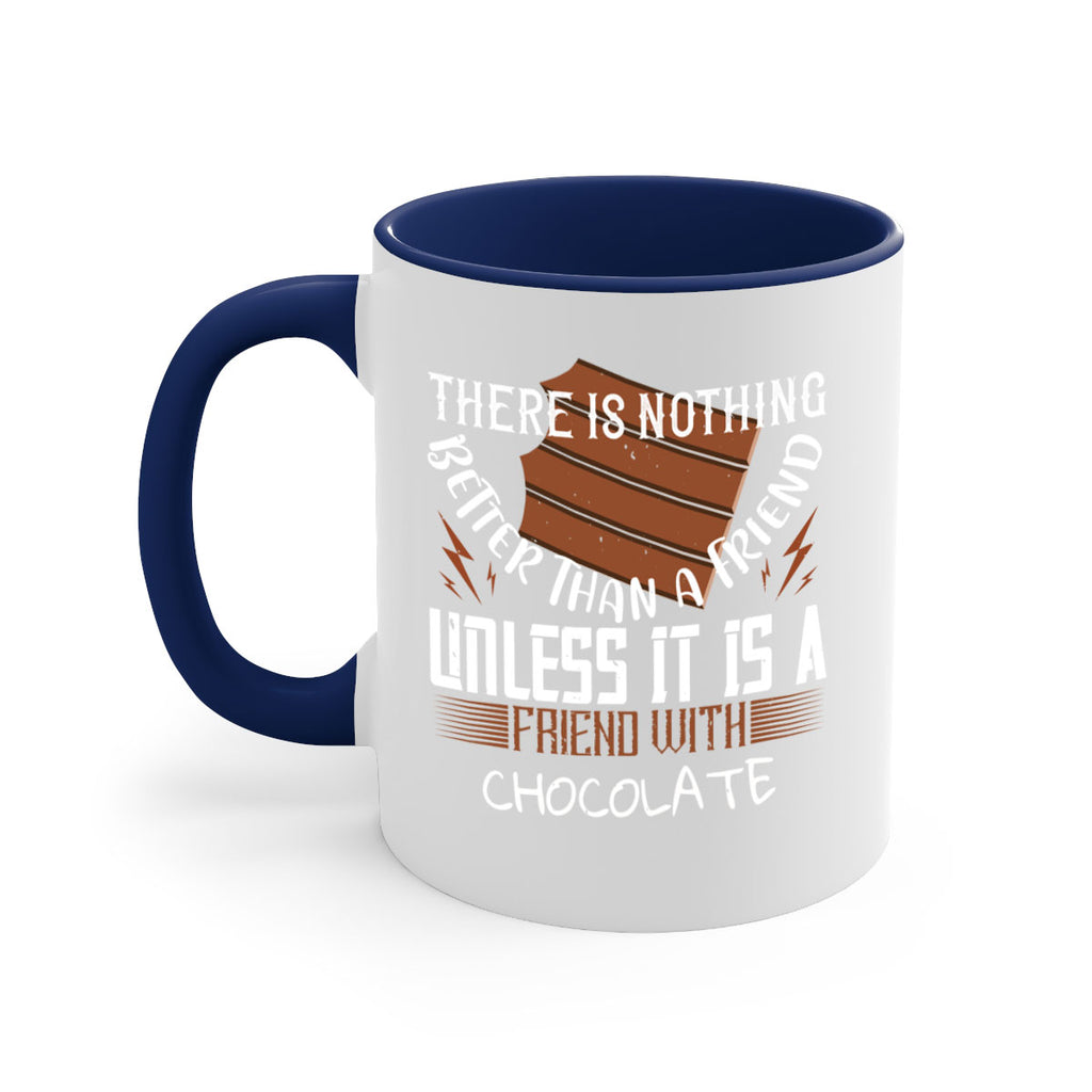 there is nothing better than a friend unless it is a friend with chocolate 15#- chocolate-Mug / Coffee Cup