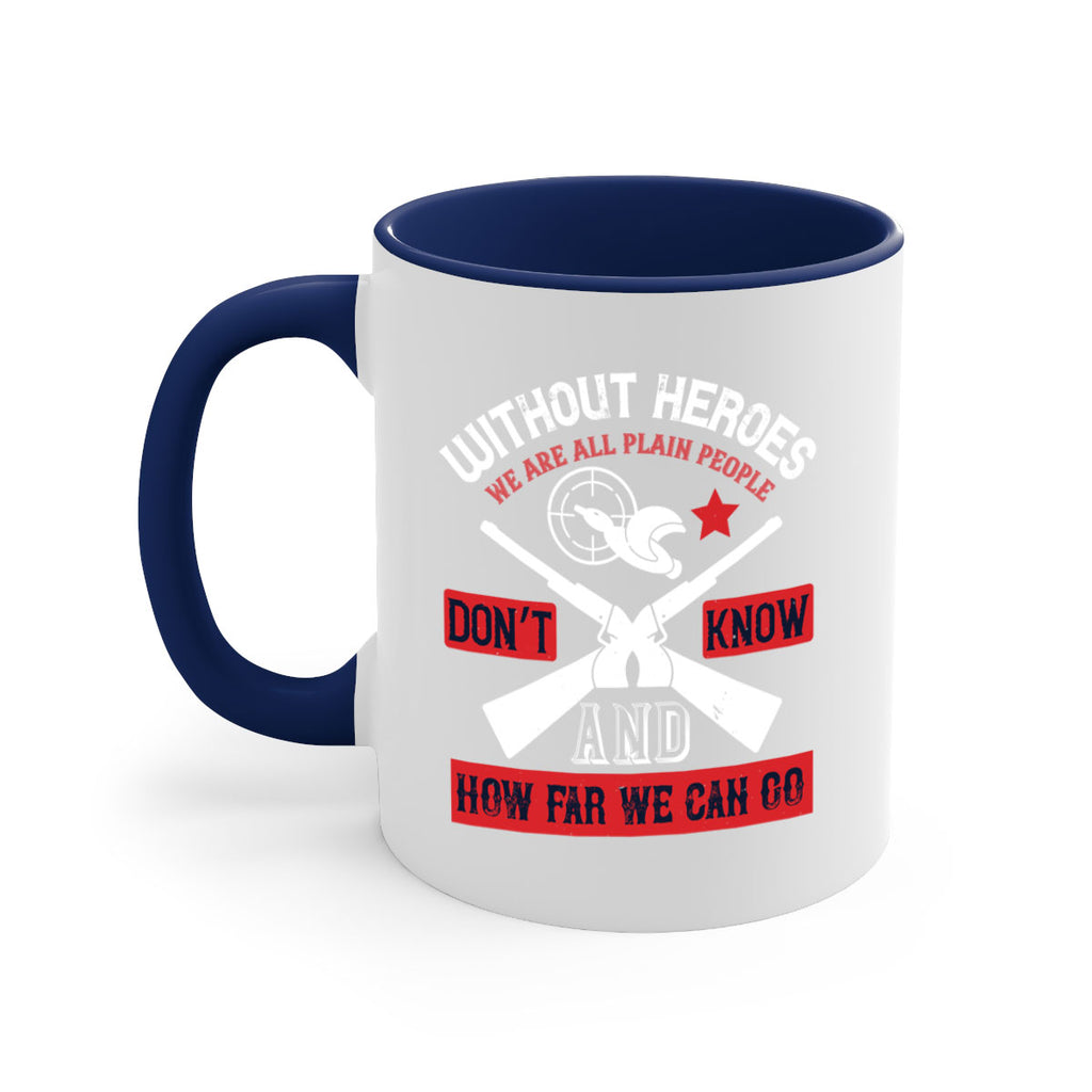 without heroes we are all plain people and don’t know how far we can go 2#- veterns day-Mug / Coffee Cup