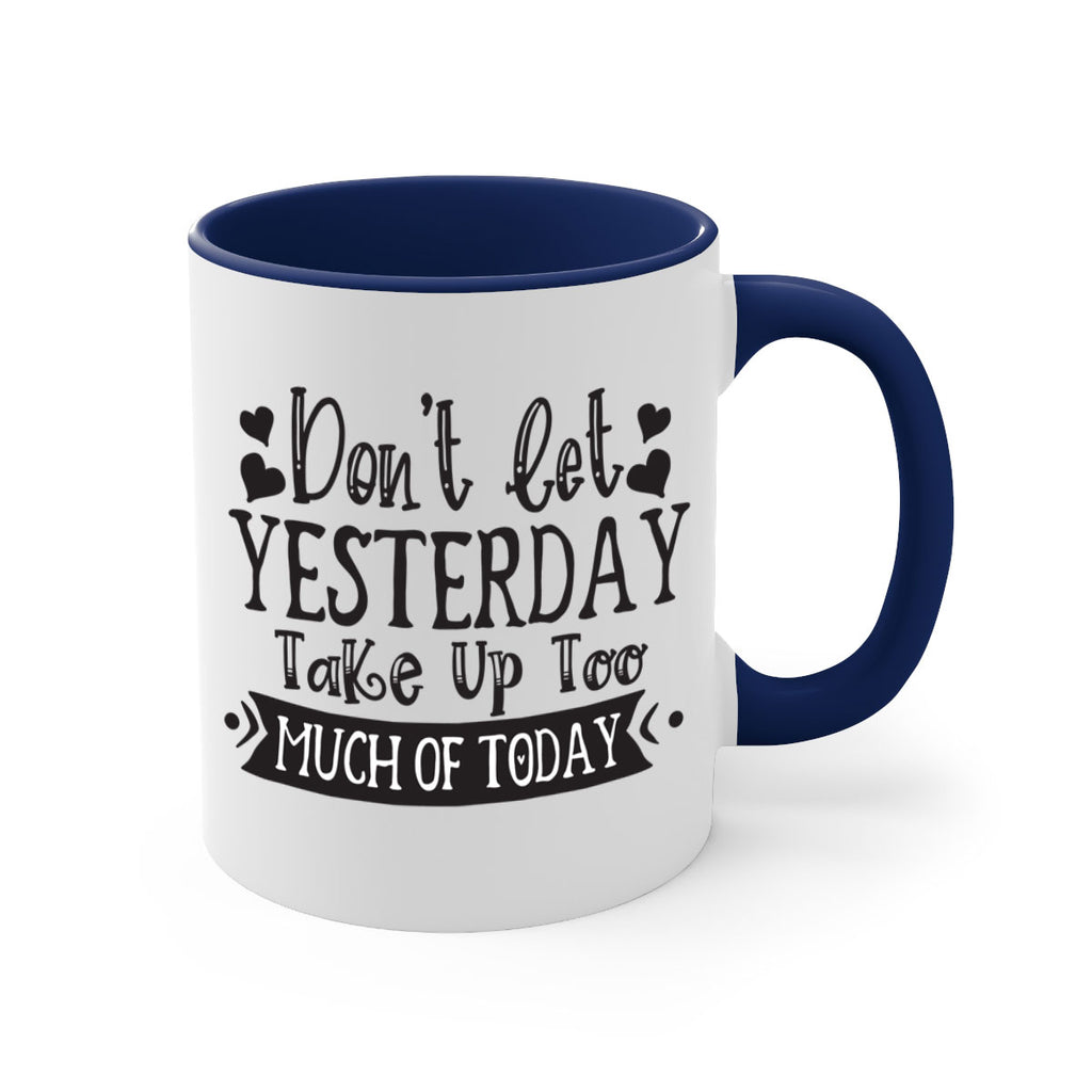 Dont let Yeasterday Take Up Too Much Of Today Style 120#- motivation-Mug / Coffee Cup