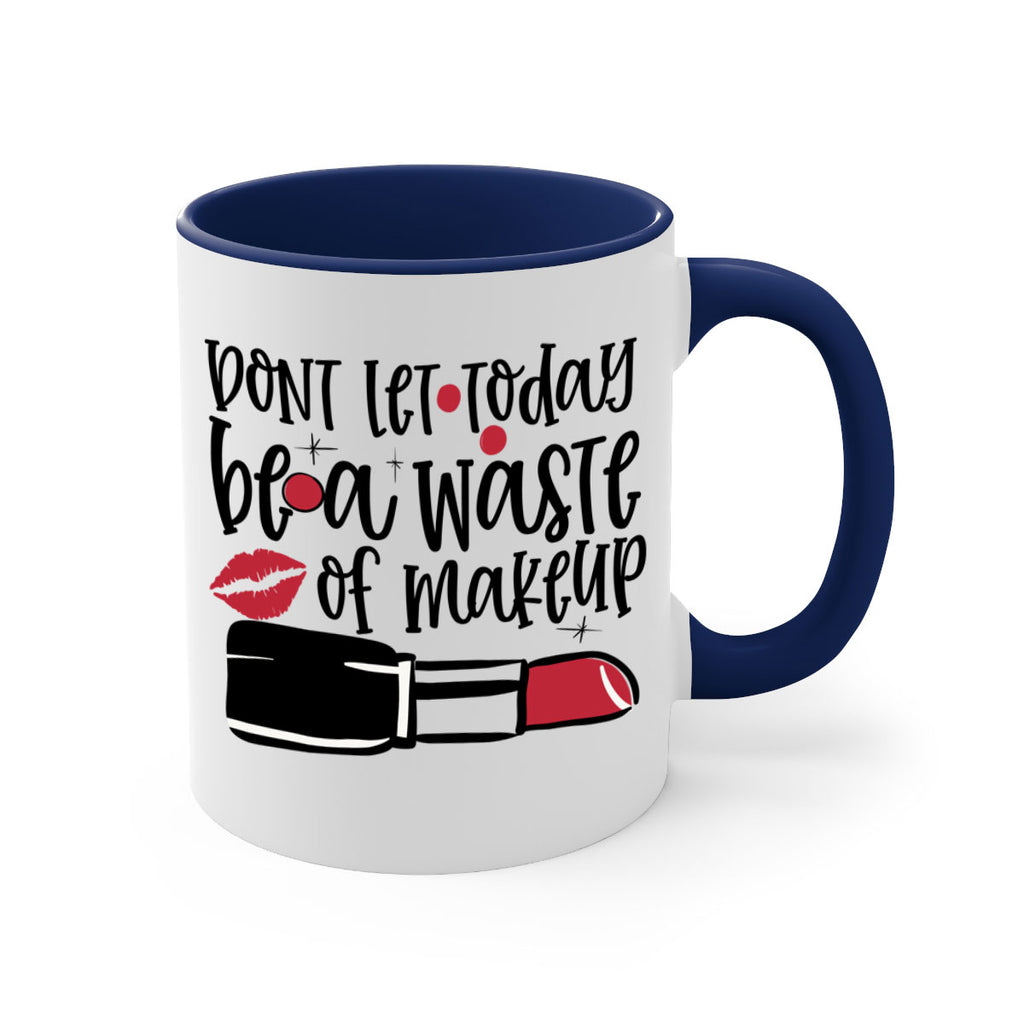 Dont let today be a waste of makeup design Style 239#- makeup-Mug / Coffee Cup