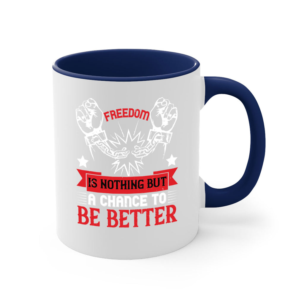 Freedom is nothing but a chance to be better Style 90#- 4th Of July-Mug / Coffee Cup