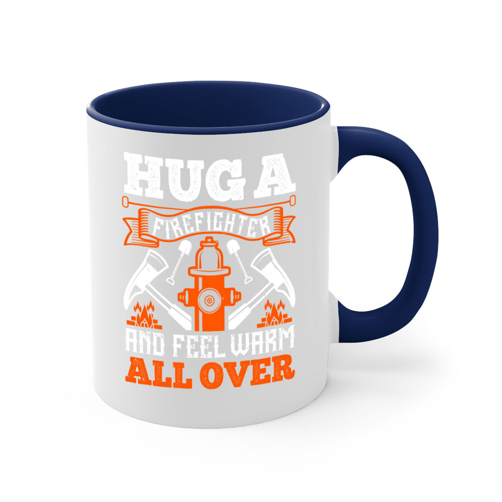 Hug a firefighter and feel warm all over Style 64#- fire fighter-Mug / Coffee Cup