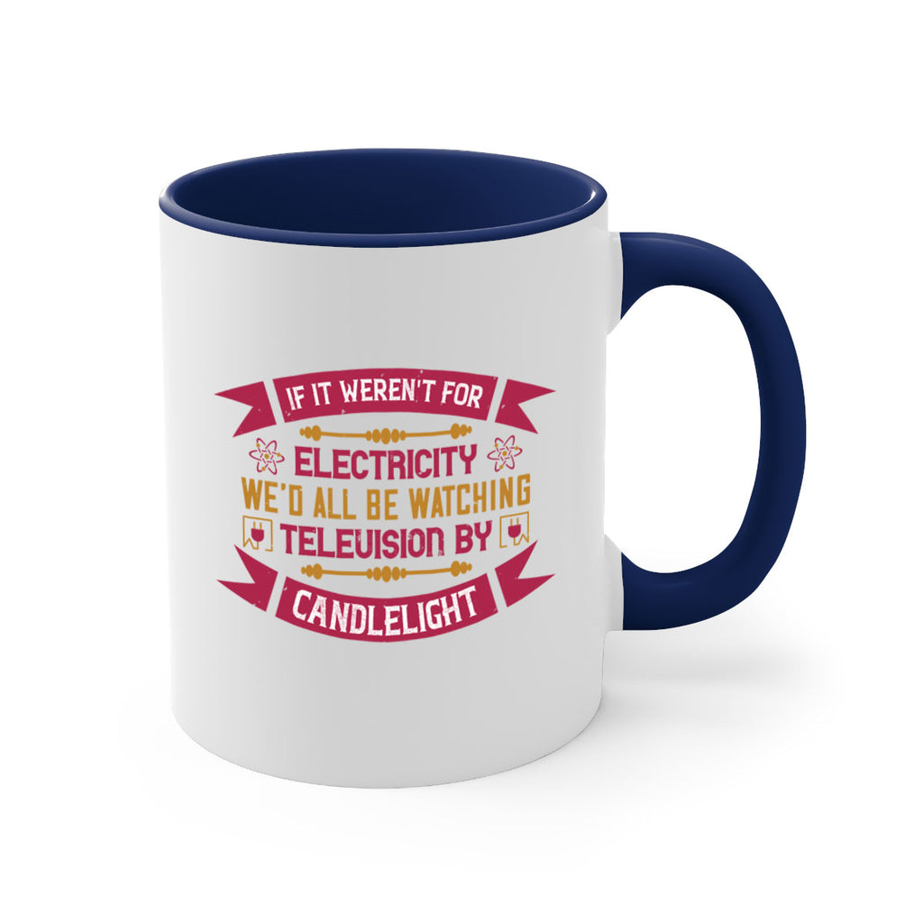 If it werent for electricity wed all be watching television candlelight Style 30#- electrician-Mug / Coffee Cup