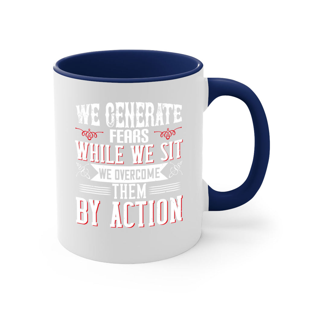 We Generate Fears While We Sit We Overcome Them By Action Style 6#- motivation-Mug / Coffee Cup