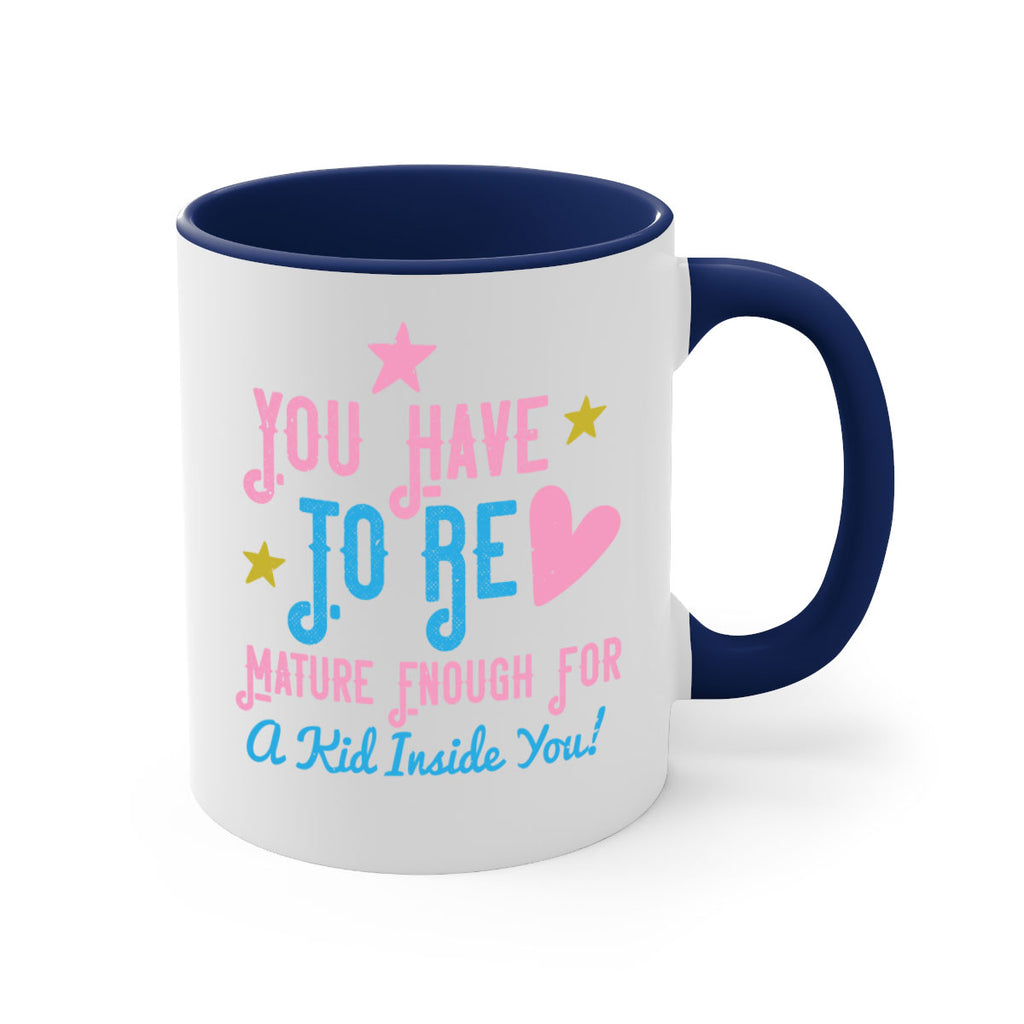 You Have To Be Mature Enough For A Kid Inside You Style 10#- kids-Mug / Coffee Cup