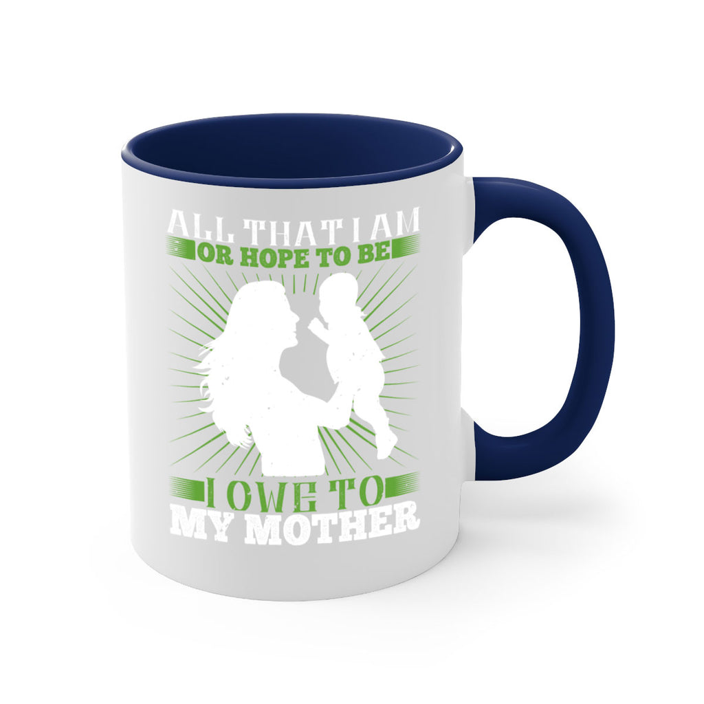 all that i am or hope to be i owe to my mother 6#- parents day-Mug / Coffee Cup