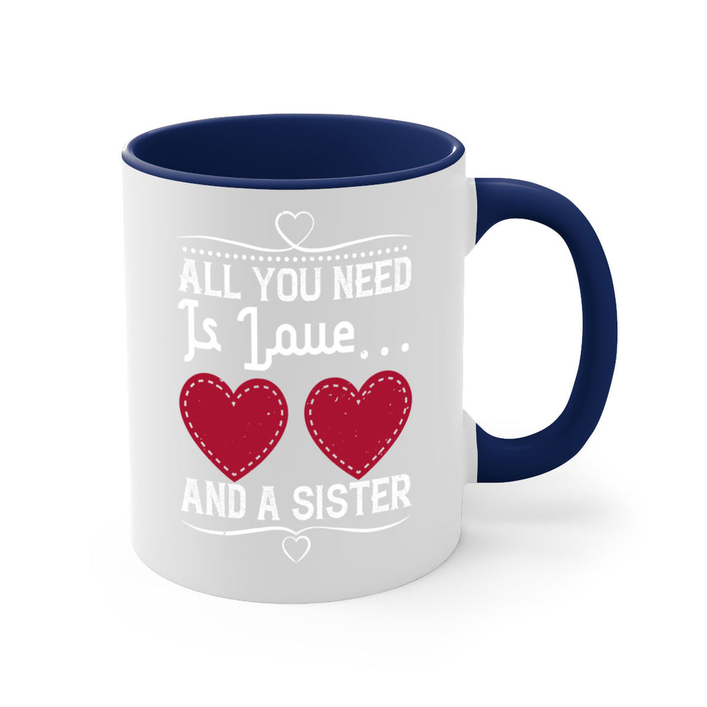 all you need is love… and a sister 41#- sister-Mug / Coffee Cup