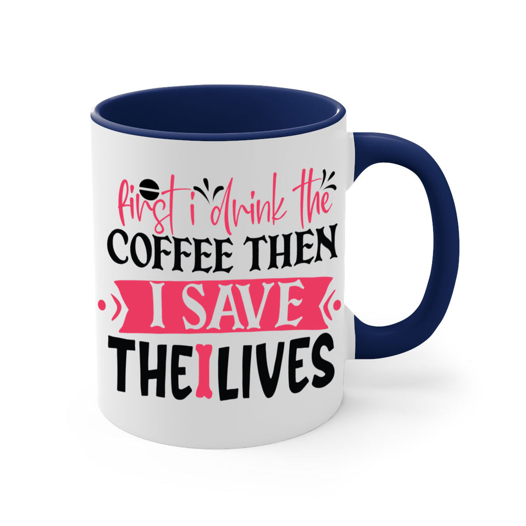 first i drink the coffee then i save the lives Style 385#- nurse-Mug / Coffee Cup