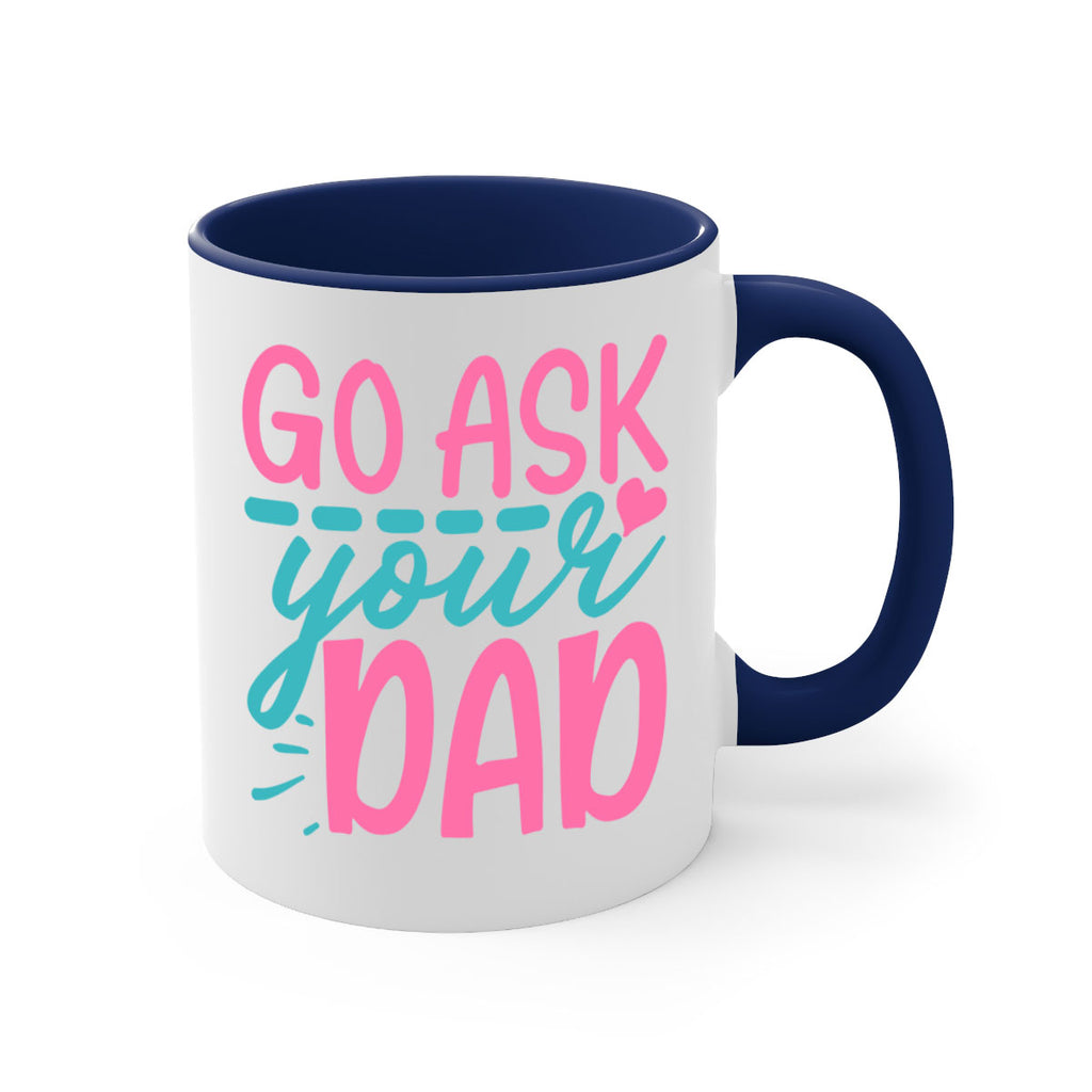 go ask your dad 14#- dad-Mug / Coffee Cup