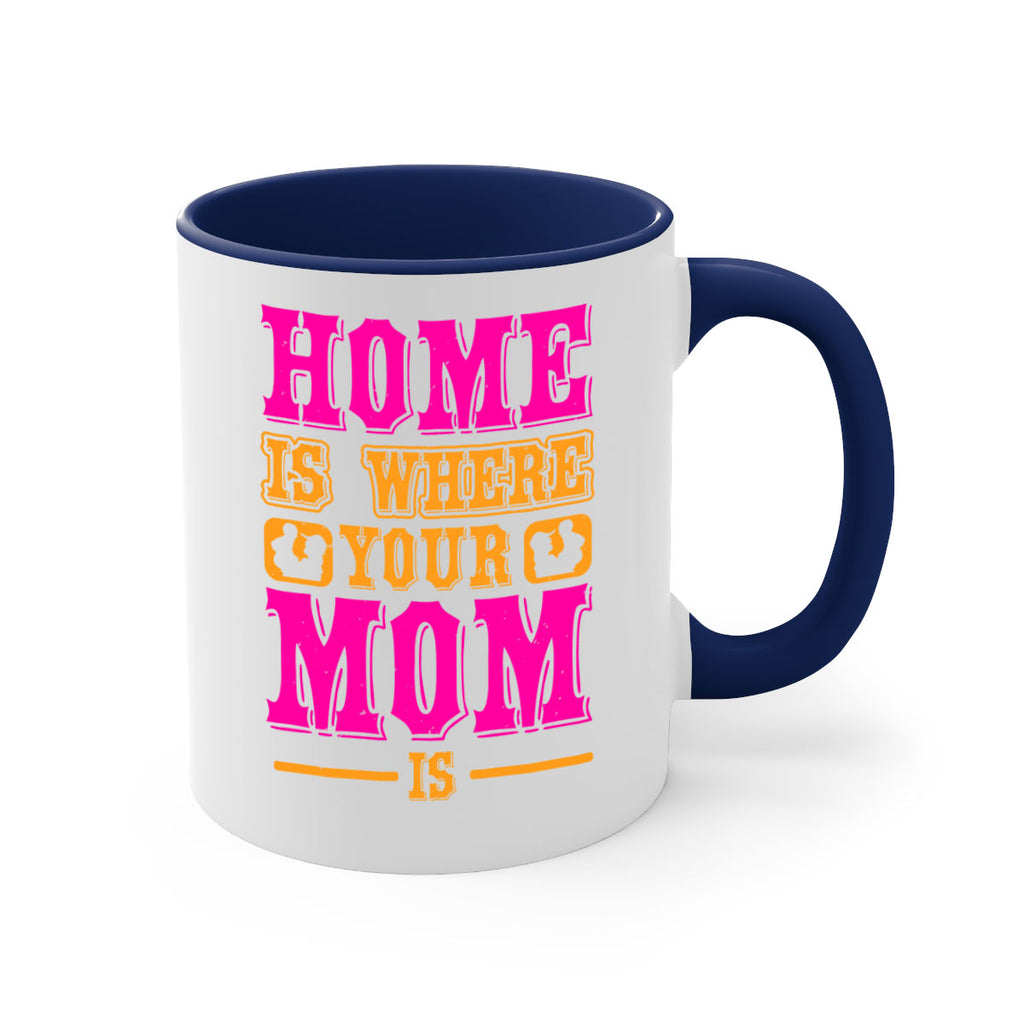 home is where your mom is 72#- mothers day-Mug / Coffee Cup