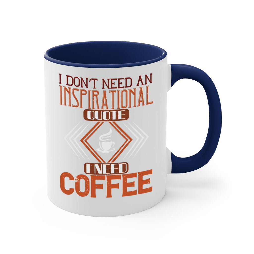 i don’t need an inspirational quotei need coffe 256#- coffee-Mug / Coffee Cup