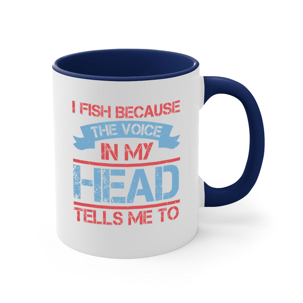 i fish because the voice in my head tells me to 257#- fishing-Mug / Coffee Cup