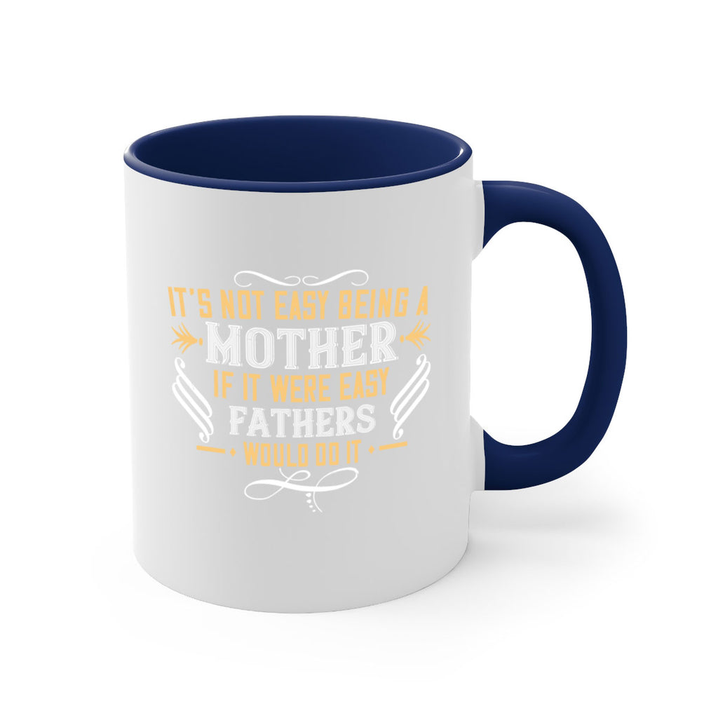 it’s not easy being a mother if it were easy fathers would do it 142#- mom-Mug / Coffee Cup