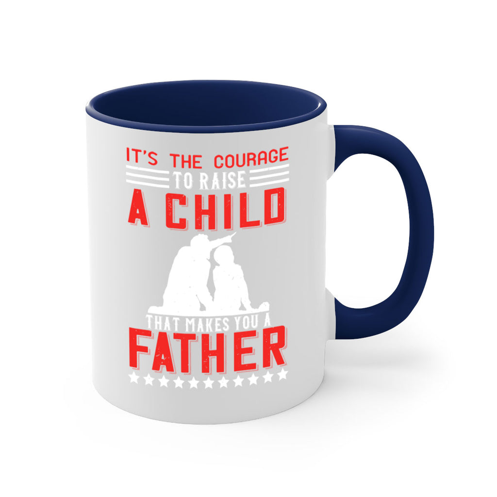 it’s the courage to raise a child that makes you a father 223#- fathers day-Mug / Coffee Cup