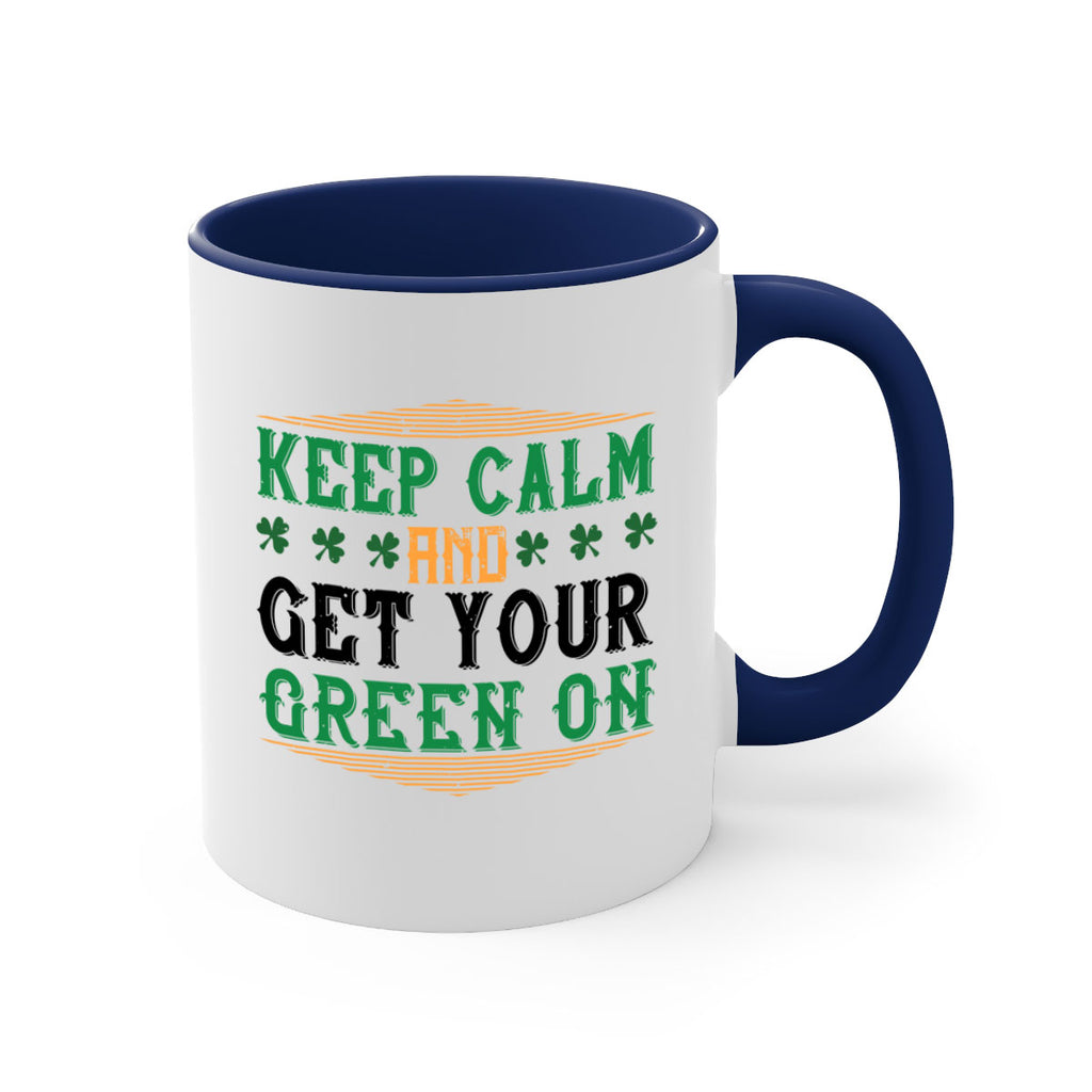 keep calm and get your green on Style 126#- St Patricks Day-Mug / Coffee Cup