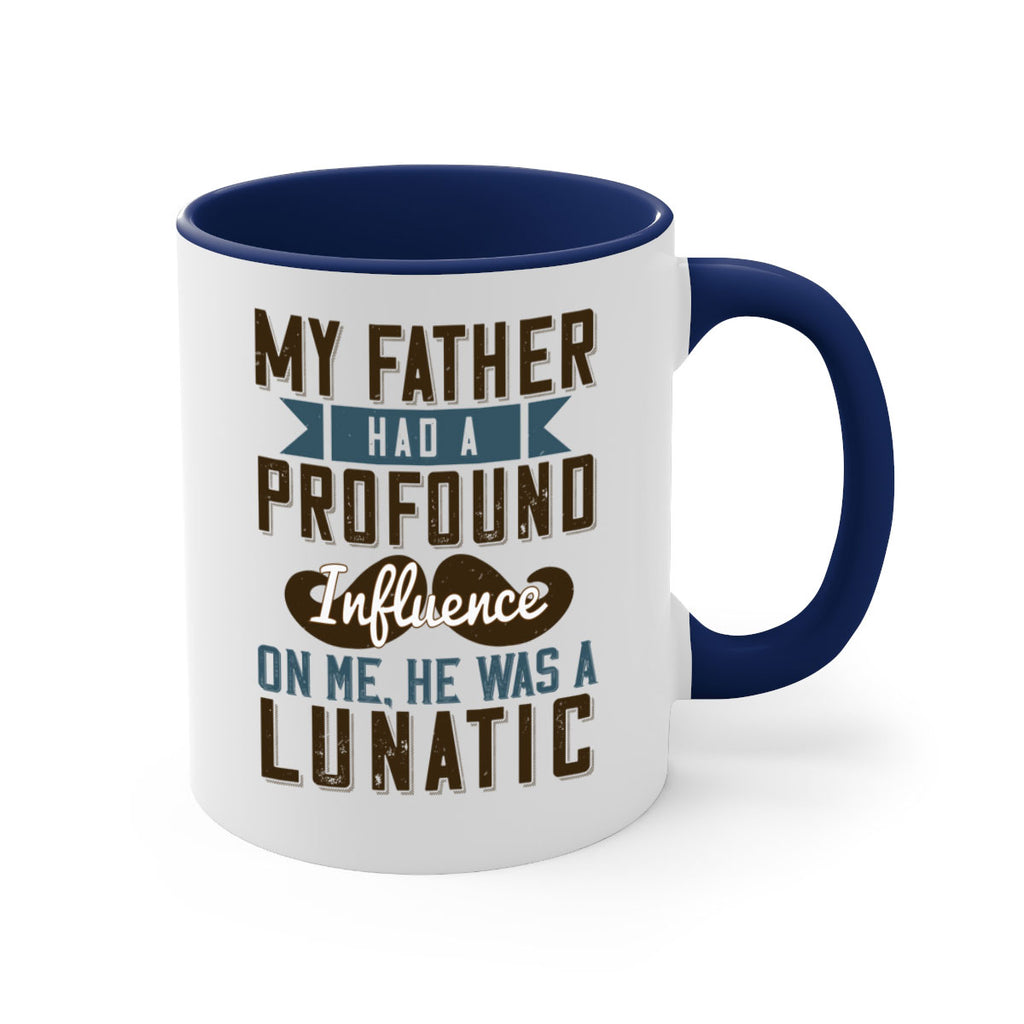 my father had a profound influence on me he was a lunatic 217#- fathers day-Mug / Coffee Cup