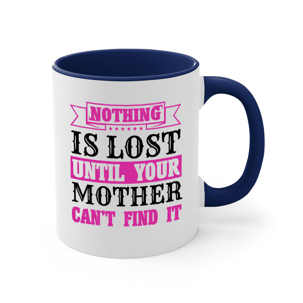 nothing is lost until your mother cant find it 32#- mothers day-Mug / Coffee Cup