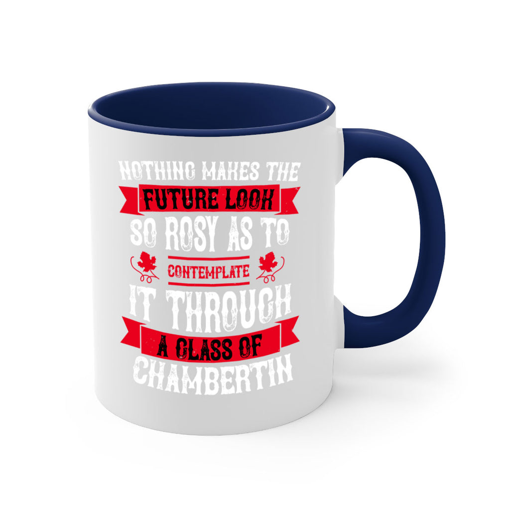 nothing makes the future look so rosy as to 67#- wine-Mug / Coffee Cup