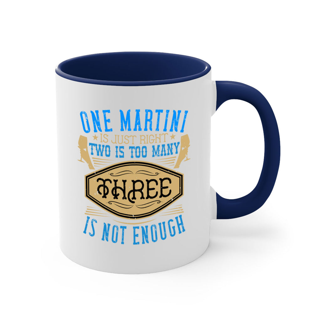 one martini is just right two is too many three is not enough 30#- drinking-Mug / Coffee Cup