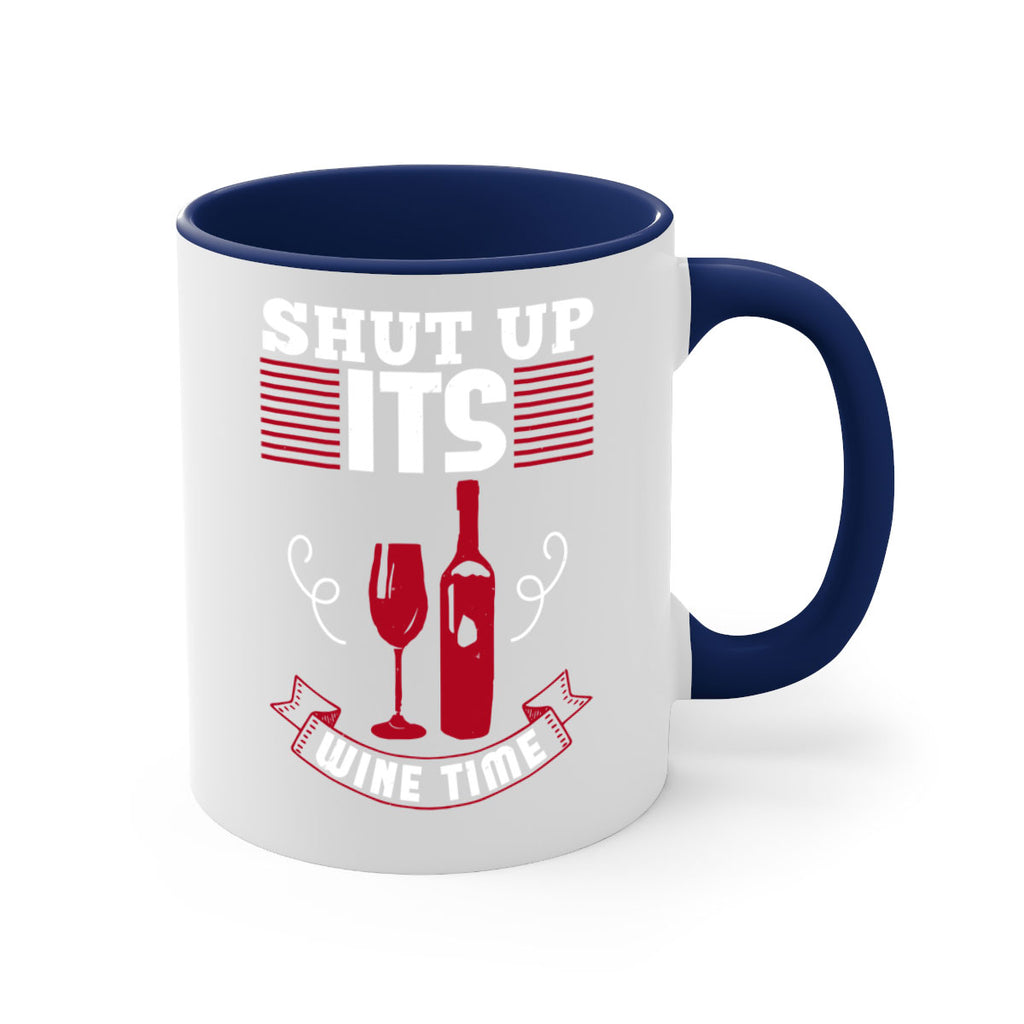 shut up its wine time 121#- wine-Mug / Coffee Cup