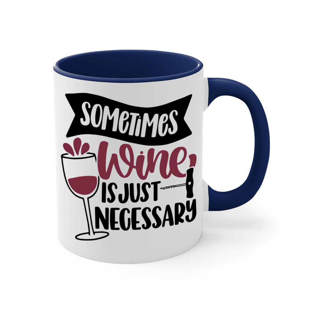 sometimes wine is just necessary 28#- wine-Mug / Coffee Cup