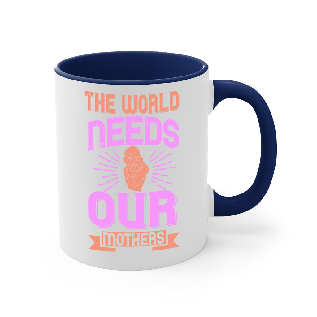 the world needs our mothers 45#- mom-Mug / Coffee Cup