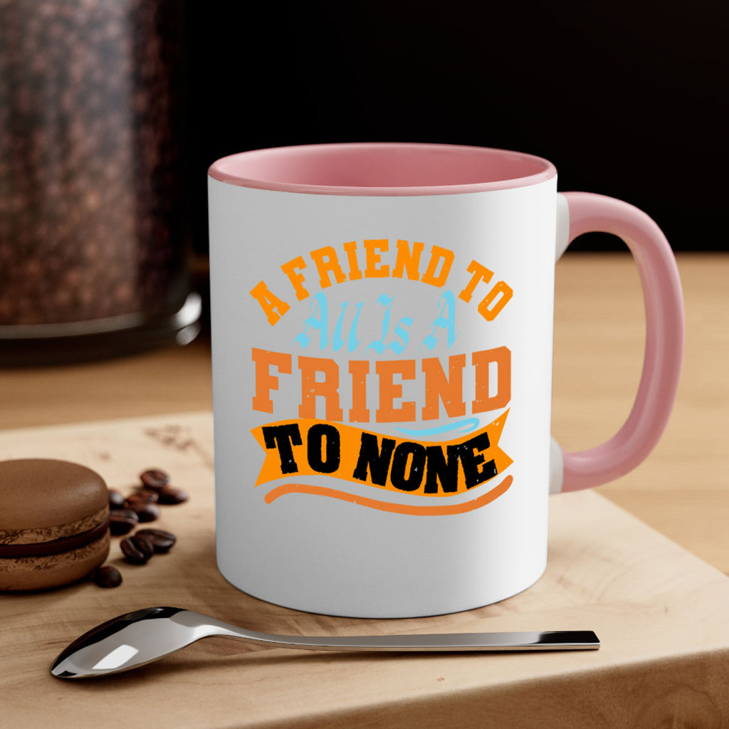 A friend to all is a friend to none Style 112#- best friend-Mug / Coffee Cup