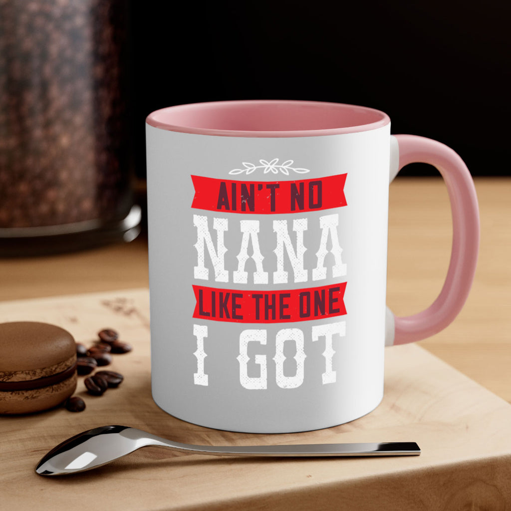 AIN’T NO NANA LIKE THE ONE i GOT 39#- grandma-Mug / Coffee Cup