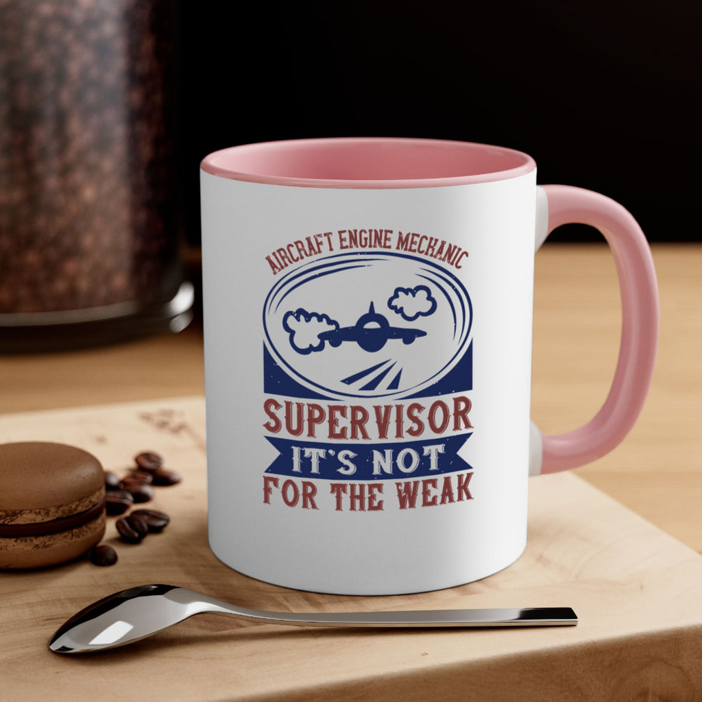 AIRCRAFT ENGINE MECHANIC SUPER VISOR ITS NOT FOR THE WEAK Style 22#- engineer-Mug / Coffee Cup