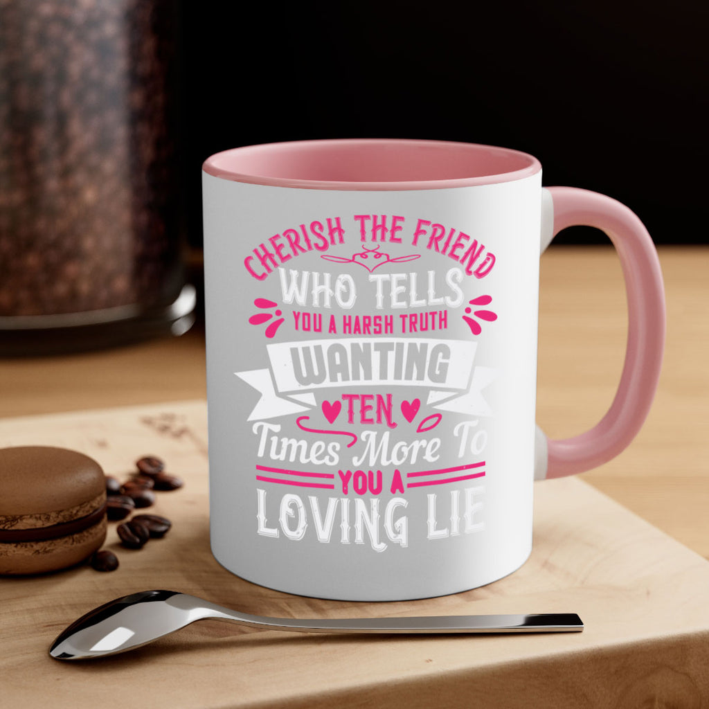 Cherish the friend who tells you a harsh truth Style 60#- aunt-Mug / Coffee Cup