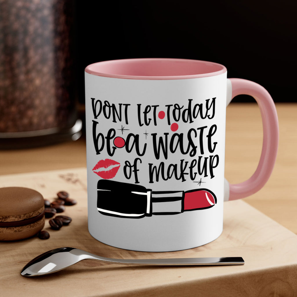 Dont let today be a waste of makeup design Style 239#- makeup-Mug / Coffee Cup