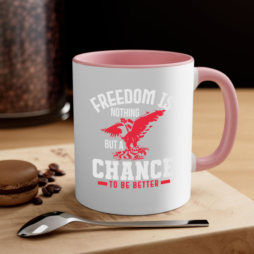 Freedom is nothing but a chance to be Style 83#- 4th Of July-Mug / Coffee Cup