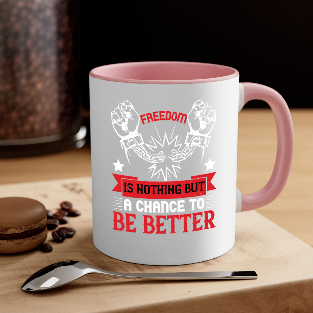 Freedom is nothing but a chance to be better Style 90#- 4th Of July-Mug / Coffee Cup