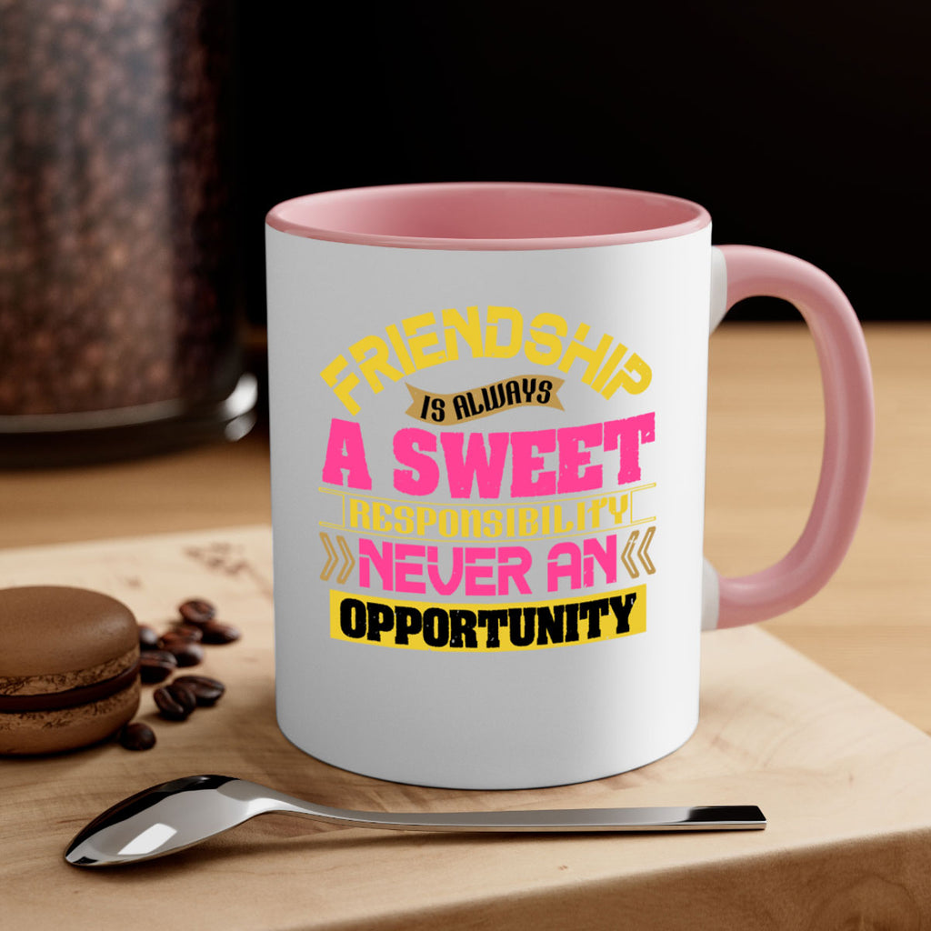 Friendship is always a sweet responsibility never an opportunity Style 106#- best friend-Mug / Coffee Cup
