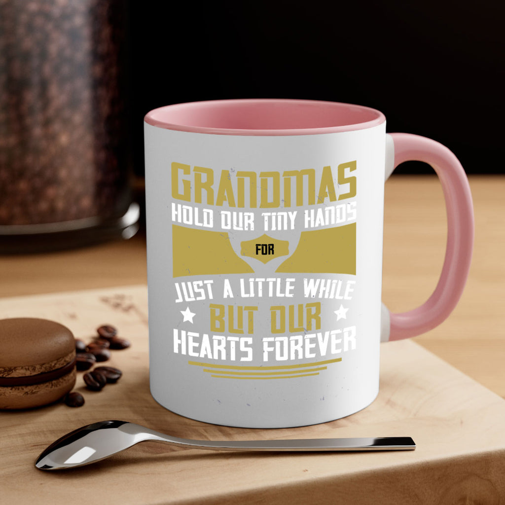 Grandmas hold our tiny hands for just a little while…but our hearts forever 84#- grandma-Mug / Coffee Cup